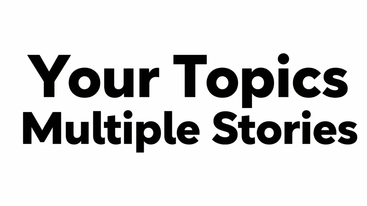 your topics multiple stories